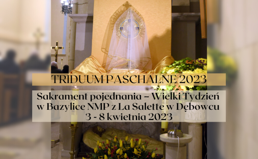 Plan Triduum Paschalnego – godziny liturgii, adoracji w Bazylice NMP z La Salette w Dębowcu 3 – 8 kwietnia 2023